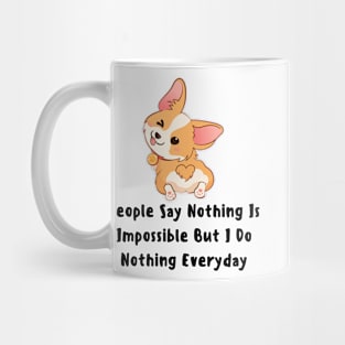 people say nothing is impossible but i do nothing everyday Cute dog funny Mug